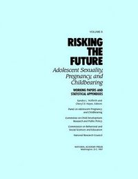 Cover image for Risking the Future: Adolescent Sexuality, Pregnancy, and Childbearing, Volume II: Working Papers and Statistical Appendices