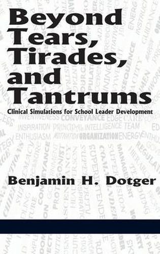 Cover image for Beyond Tears, Tirades, and Tantrums: Clinical Simulations for School Leader Development