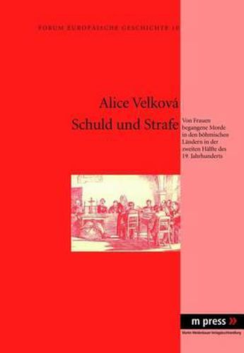 Cover image for Schuld Und Strafe: Von Frauen Begangene Morde in Den Boehmischen Laendern in Der Zweiten Haelfte Des 19. Jahrhunderts