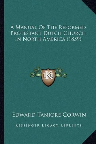 Cover image for A Manual of the Reformed Protestant Dutch Church in North America (1859)