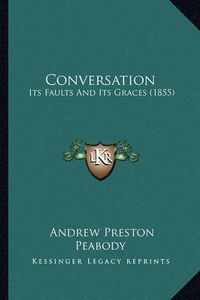 Cover image for Conversation: Its Faults and Its Graces (1855)