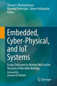 Cover image for Embedded, Cyber-Physical, and IoT Systems: Essays Dedicated to Marilyn Wolf on the Occasion of Her 60th Birthday