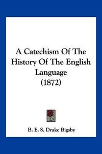 Cover image for A Catechism of the History of the English Language (1872)