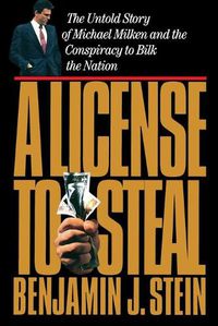 Cover image for License to Steal: The Untold Story of Michael Milken and the Conspiracy to Bilk the Nation