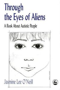 Cover image for Through the Eyes of Aliens: A Book about Autistic People