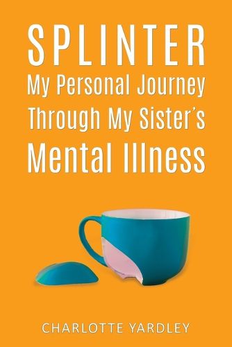 Cover image for Splinter: My Personal Journey through My Sister's Mental Illness