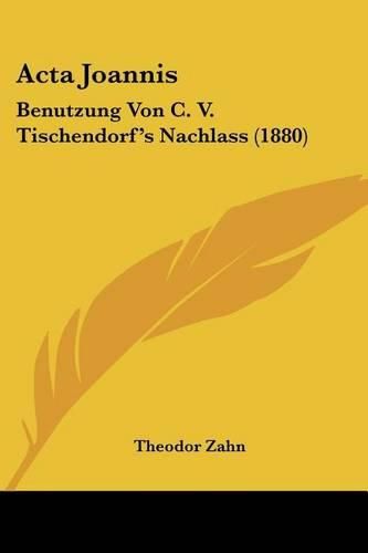 ACTA Joannis: Benutzung Von C. V. Tischendorf's Nachlass (1880)