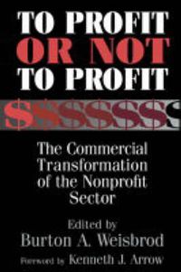 Cover image for To Profit or Not to Profit: The Commercial Transformation of the Nonprofit Sector