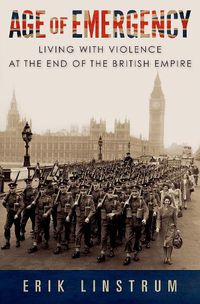 Cover image for Age of Emergency: Living with Violence at the End of the British Empire