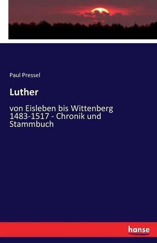 Cover image for Luther: von Eisleben bis Wittenberg 1483-1517 - Chronik und Stammbuch