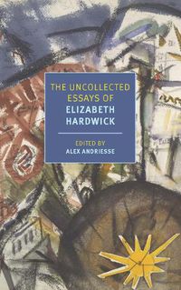 Cover image for The Uncollected Essays of Elizabeth Hardwick