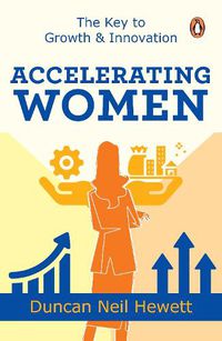 Cover image for Accelerating Women: The Key to Growth & Innovation