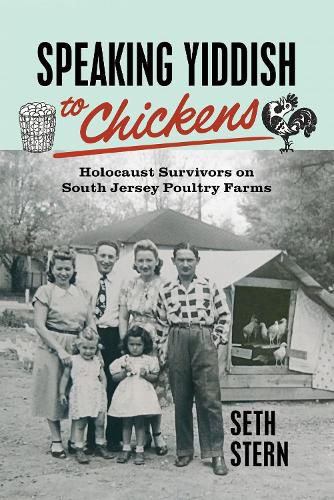 Cover image for Speaking Yiddish to Chickens: Holocaust Survivors on South Jersey Poultry Farms