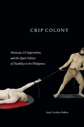 Cover image for Crip Colony: Mestizaje, US Imperialism, and the Queer Politics of Disability in the Philippines