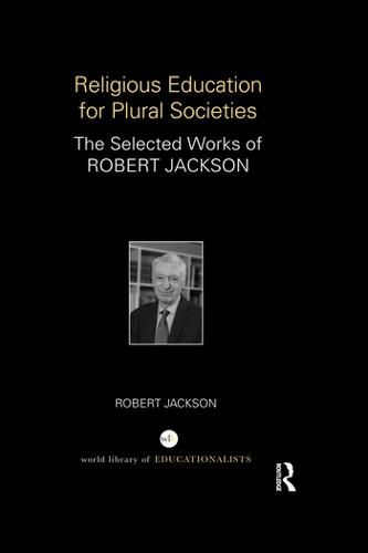 Cover image for Religious Education for Plural Societies: The Selected Works of Robert Jackson