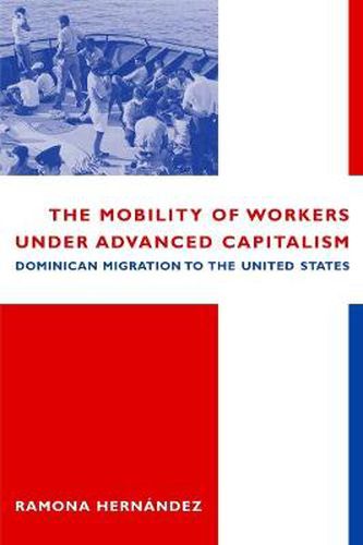 Cover image for The Mobility of Workers Under Advanced Capitalism: Dominican Migration to the United States