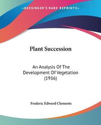 Cover image for Plant Succession: An Analysis of the Development of Vegetation (1916)