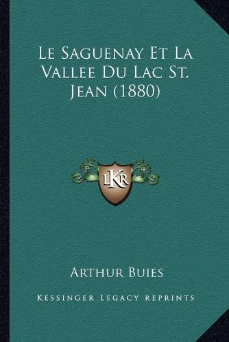 Le Saguenay Et La Vallee Du Lac St. Jean (1880)