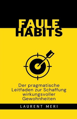 Cover image for FAULE HABITS - Der pragmatische Leitfaden zur Schaffung wirkungsvoller Gewohnheiten