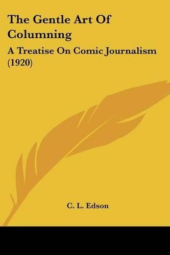 Cover image for The Gentle Art of Columning: A Treatise on Comic Journalism (1920)