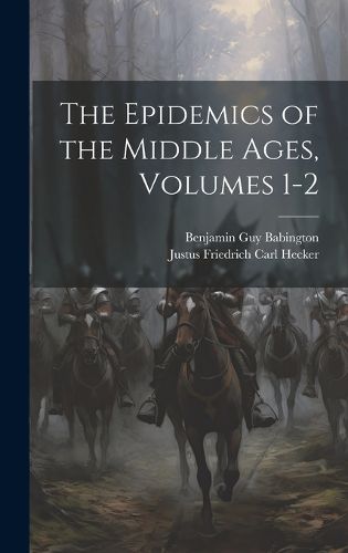 Cover image for The Epidemics of the Middle Ages, Volumes 1-2
