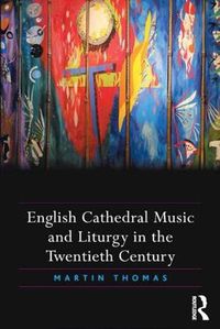 Cover image for English Cathedral Music and Liturgy in the Twentieth Century