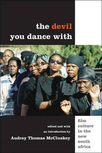 Cover image for The Devil You Dance with: Film Culture in the New South Africa