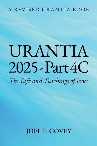 Cover image for Urantia 2025 Part 4C, The Life and Teachings of Jesus