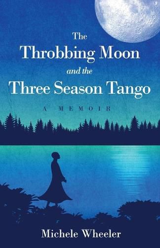 Cover image for The Throbbing Moon and the Three Season Tango: A Memoir