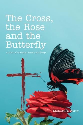 Cover image for The Cross, the Rose and the Butterfly: A Book of Christian Poems and Songs