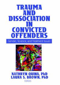 Cover image for Trauma and Dissociation in Convicted Offenders: Gender, Science, and Treatment Issues