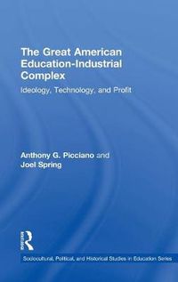 Cover image for The Great American Education-Industrial Complex: Ideology, Technology, and Profit