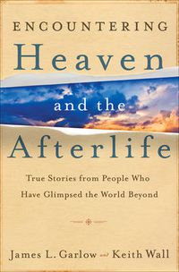 Cover image for Encountering Heaven and the Afterlife - True Stories From People Who Have Glimpsed the World Beyond