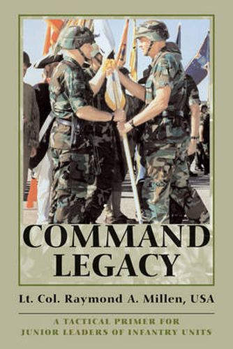 Cover image for Command Legacy: A Tactical Primer for Junior Leaders of Infantry Units