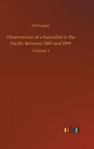 Cover image for Observations of a Naturalist in the Pacific Between 1869 and 1899: Volume 1