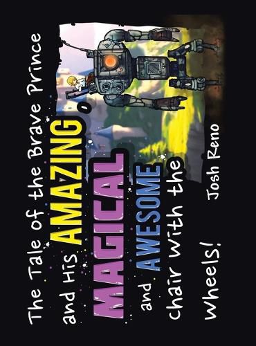 Cover image for The Tale of the Brave Prince and His Amazing Magical and Awesome Chair with the Wheels