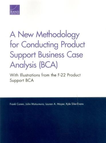 A New Methodology for Conducting Product Support Business Case Analysis (Bca): With Illustrations from the F-22 Product Support Bca