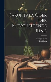 Cover image for Sakuntala Oder Der Entscheidende Ring