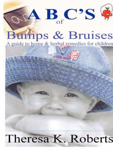 ABC's of Bumps & Bruises, a Guide to Home & Herbal Remedies for Children