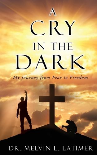 Cover image for A Cry in the Dark: My Journey from Fear to Freedom