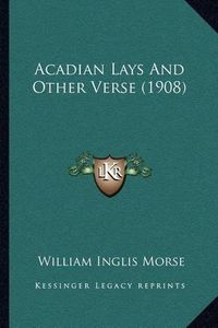 Cover image for Acadian Lays and Other Verse (1908)