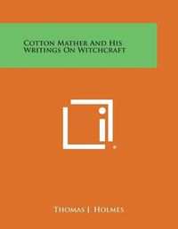 Cover image for Cotton Mather and His Writings on Witchcraft