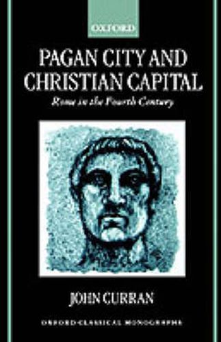 Pagan City and Christian Capital: Rome in the Fourth Century