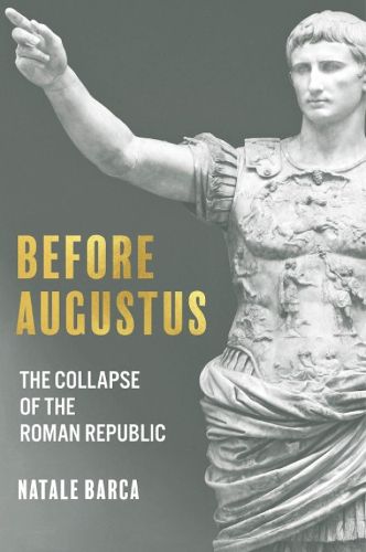 Cover image for Before Augustus: The Collapse of the Roman Republic