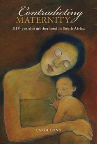 Cover image for Contradicting Maternity: HIV-Positive Motherhood in South Africa