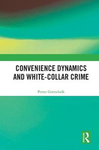 Cover image for Convenience Dynamics and White-Collar Crime