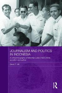 Cover image for Journalism and Politics in Indonesia: A Critical Biography of Mochtar Lubis (1922-2004) as Editor and Author