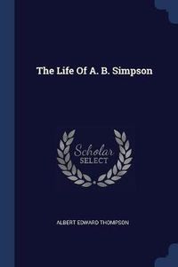 Cover image for The Life of A. B. Simpson