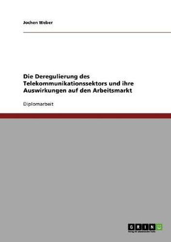 Cover image for Die Deregulierung des Telekommunikationssektors und ihre Auswirkungen auf den Arbeitsmarkt