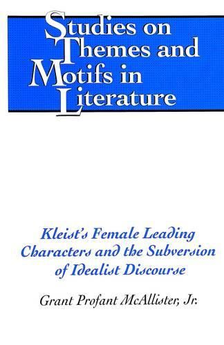 Cover image for Kleist's Female Leading Characters and the Subversion of Idealist Discourse